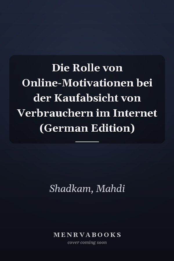 Die Rolle von Online-Motivationen bei der Kaufabsicht von Verbrauchern im Internet (German Edition)