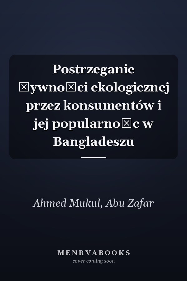 Postrzeganie żywności ekologicznej przez konsumentów i jej popularnośc w Bangladeszu