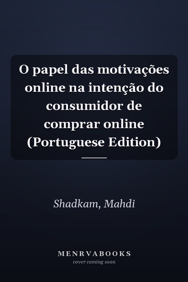 O papel das motivações online na intenção do consumidor de comprar online (Portuguese Edition)