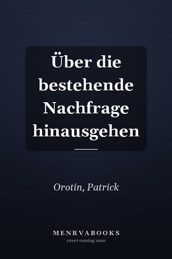 Über die bestehende Nachfrage hinausgehen