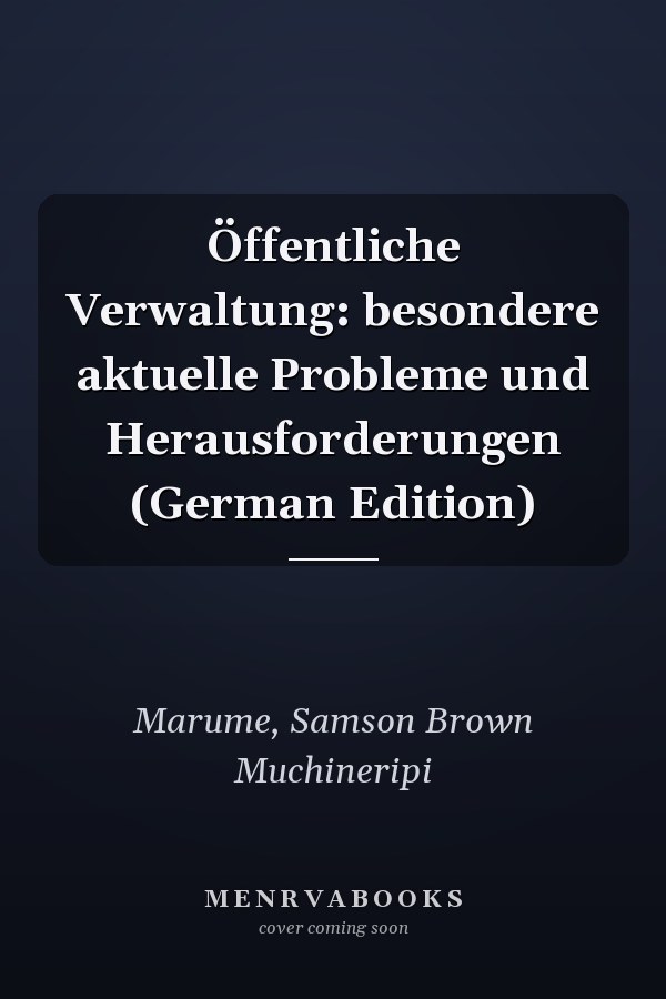 Öffentliche Verwaltung: besondere aktuelle Probleme und Herausforderungen (German Edition)