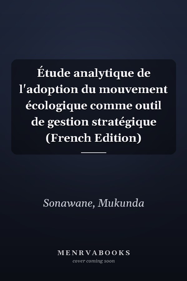 Étude analytique de l'adoption du mouvement écologique comme outil de gestion stratégique (French Edition)