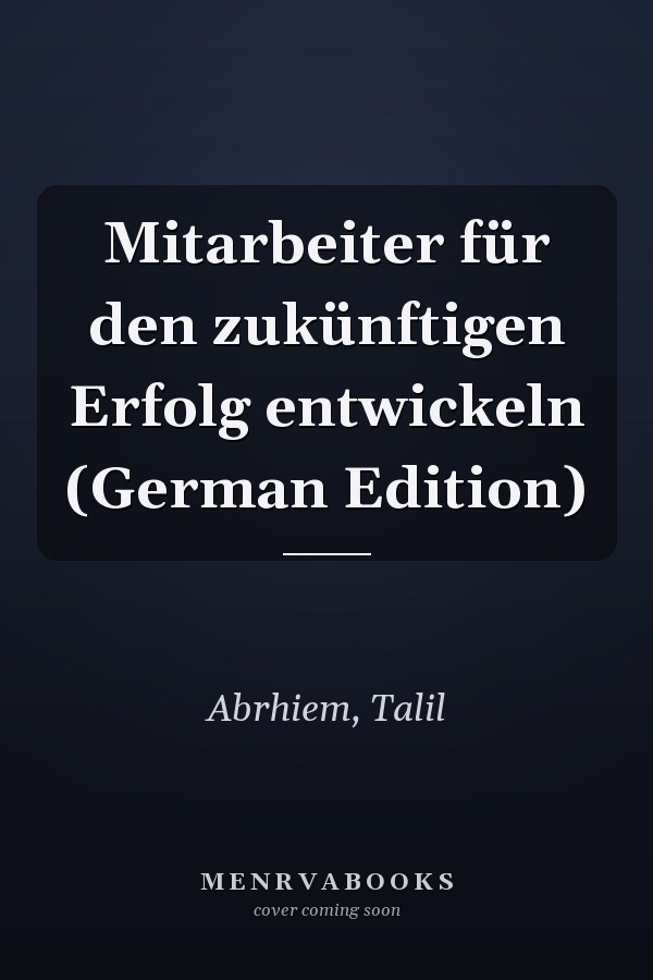 Mitarbeiter für den zukünftigen Erfolg entwickeln (German Edition)