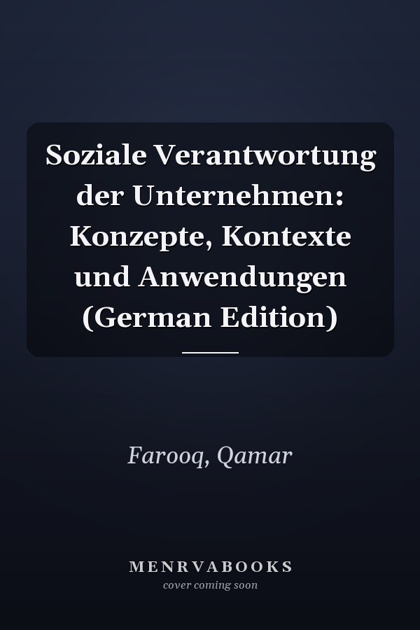 Soziale Verantwortung der Unternehmen: Konzepte, Kontexte und Anwendungen (German Edition)