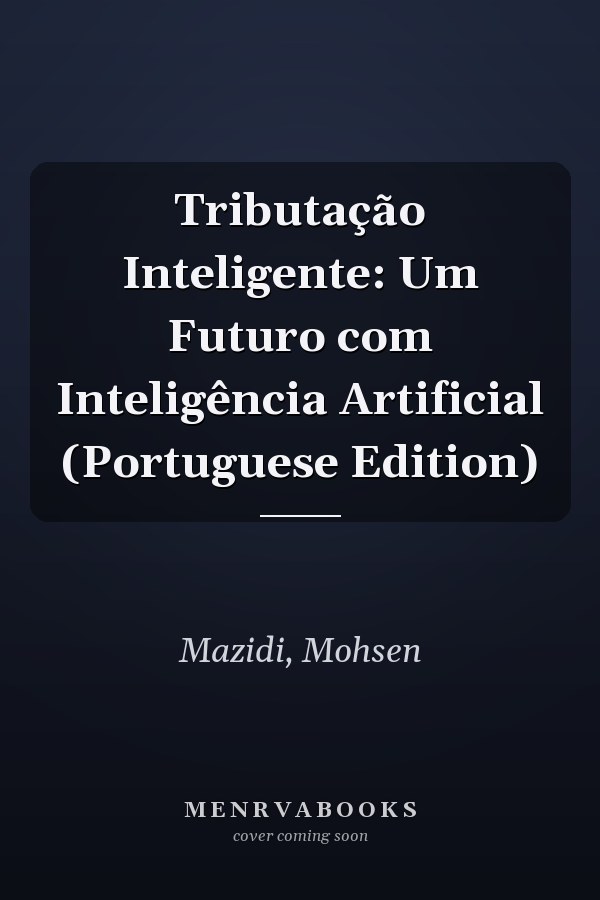 Tributação Inteligente: Um Futuro com Inteligência Artificial (Portuguese Edition)