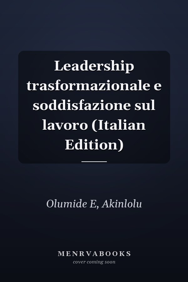 Leadership trasformazionale e soddisfazione sul lavoro (Italian Edition)