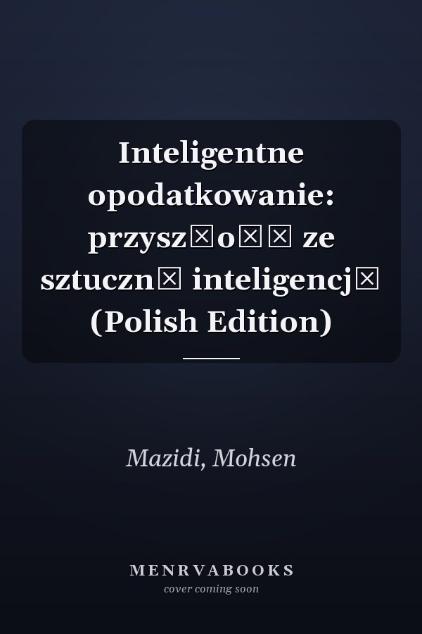Inteligentne opodatkowanie: przyszłość ze sztuczną inteligencją (Polish Edition)