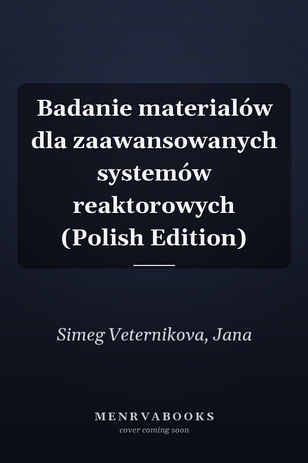 Badanie materialów dla zaawansowanych systemów reaktorowych (Polish Edition)