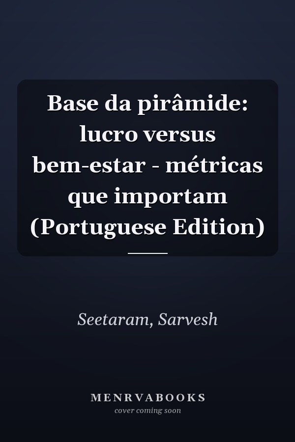 Base da pirâmide: lucro versus bem-estar - métricas que importam (Portuguese Edition)