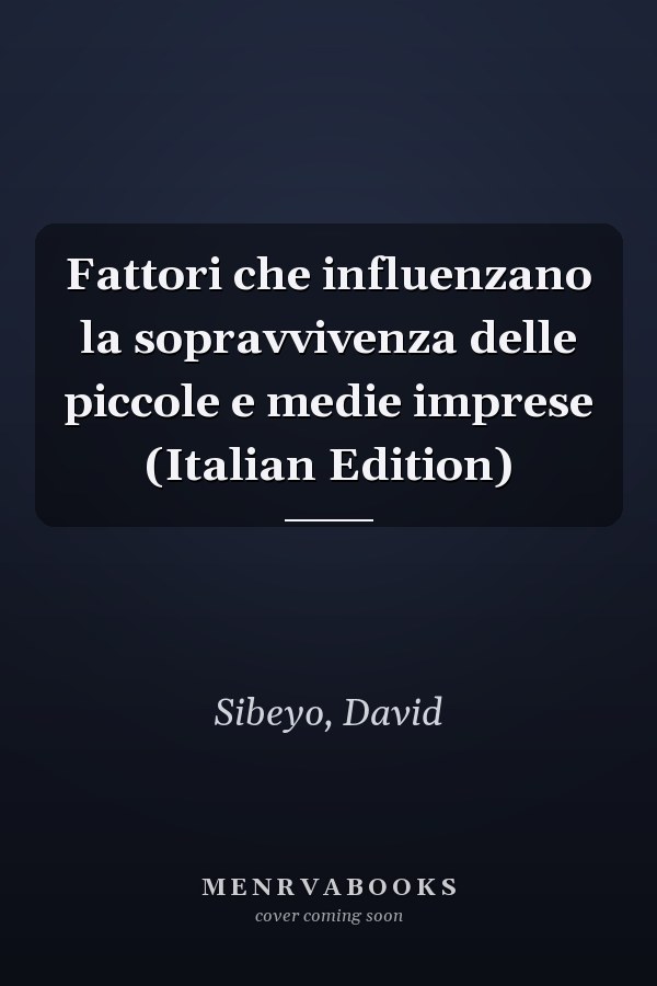 Fattori che influenzano la sopravvivenza delle piccole e medie imprese (Italian Edition)