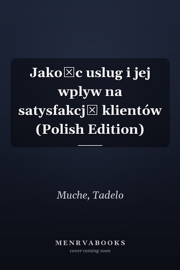 Jakośc uslug i jej wplyw na satysfakcję klientów (Polish Edition)