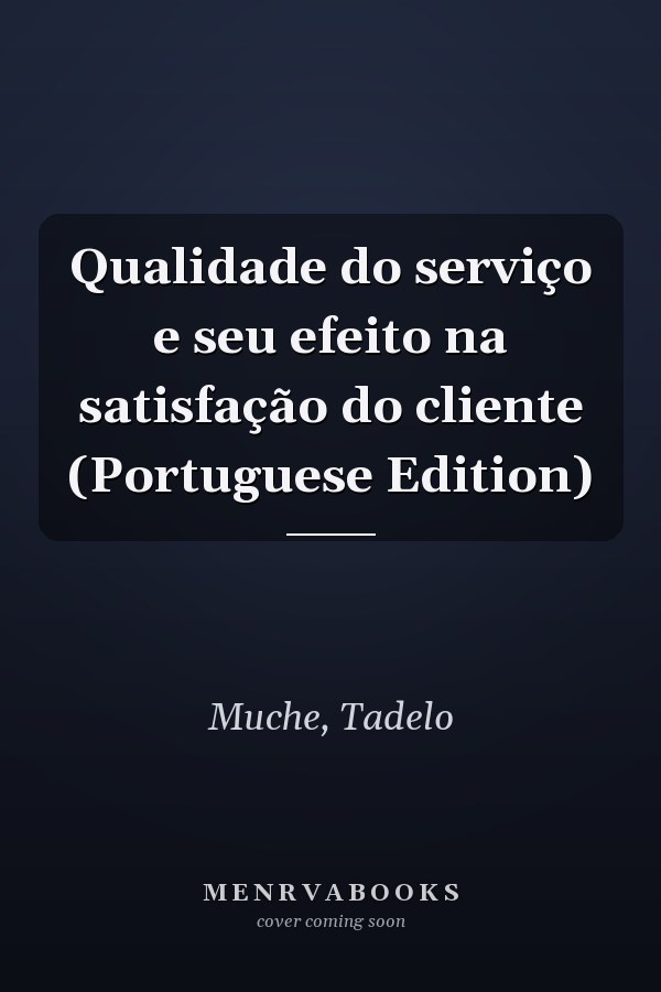 Qualidade do serviço e seu efeito na satisfação do cliente (Portuguese Edition)