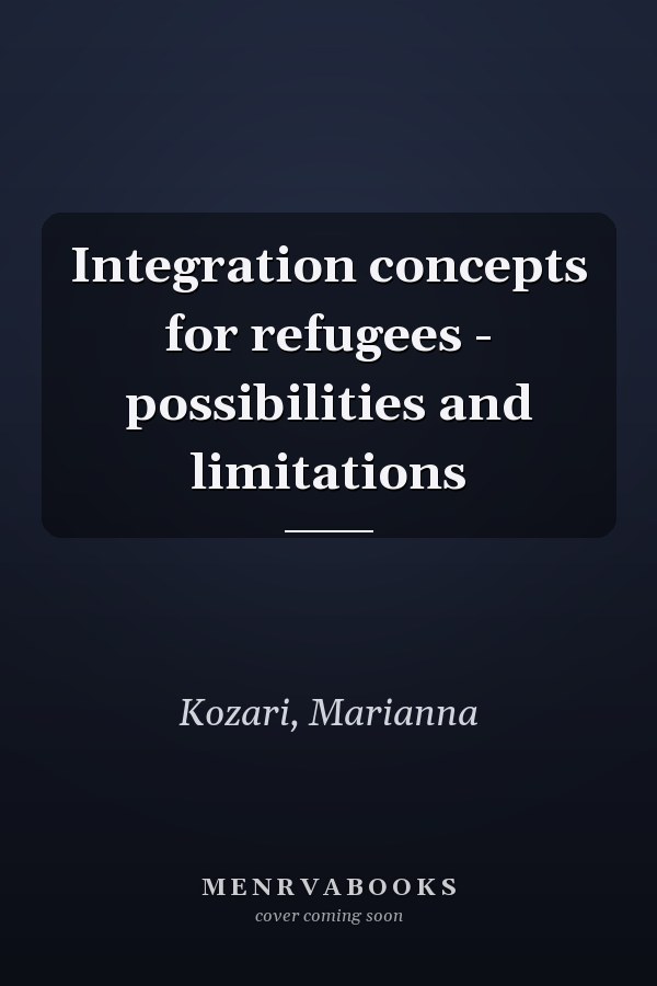 Integration concepts for refugees - possibilities and limitations