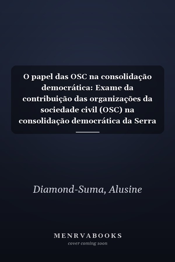 O papel das OSC na consolidação democrática: Exame da contribuição das organizações da sociedade civil (OSC) na consolidação democrática da Serra Leoa (Portuguese Edition)