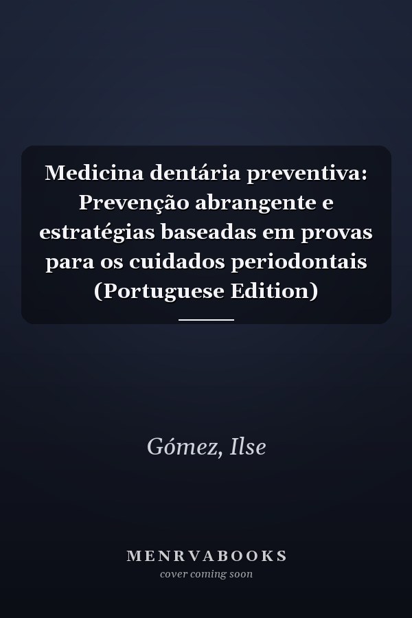 Medicina dentária preventiva: Prevenção abrangente e estratégias baseadas em provas para os cuidados periodontais (Portuguese Edition)