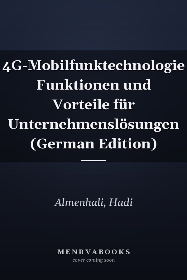4G-Mobilfunktechnologie Funktionen und Vorteile für Unternehmenslösungen (German Edition)