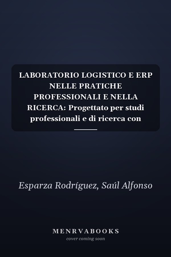 LABORATORIO LOGISTICO E ERP NELLE PRATICHE PROFESSIONALI E NELLA RICERCA: Progettato per studi professionali e di ricerca con sistemi ERP personalizzati (Italian Edition)