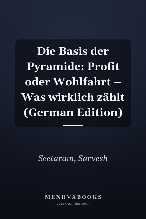 Die Basis der Pyramide: Profit oder Wohlfahrt – Was wirklich zählt (German Edition)