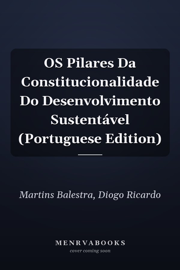 OS Pilares Da Constitucionalidade Do Desenvolvimento Sustentável (Portuguese Edition)