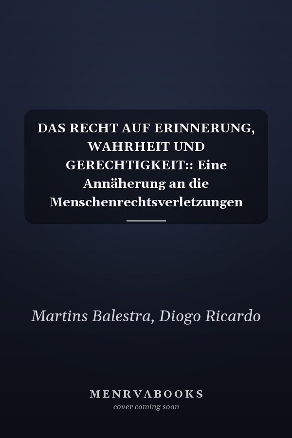 DAS RECHT AUF ERINNERUNG, WAHRHEIT UND GERECHTIGKEIT:: Eine Annäherung an die Menschenrechtsverletzungen während der Militärdiktatur in Brasilien (German Edition)