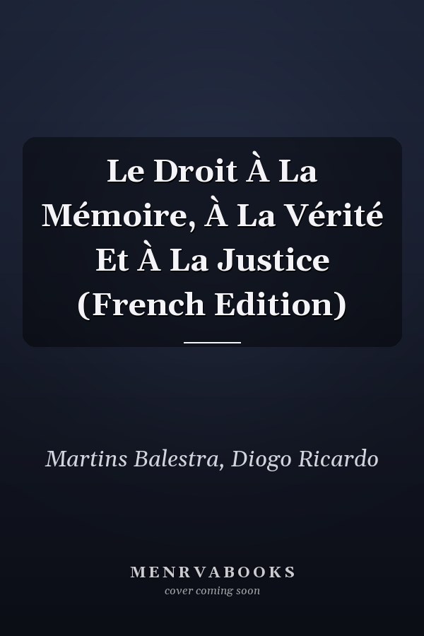 Le Droit À La Mémoire, À La Vérité Et À La Justice (French Edition)