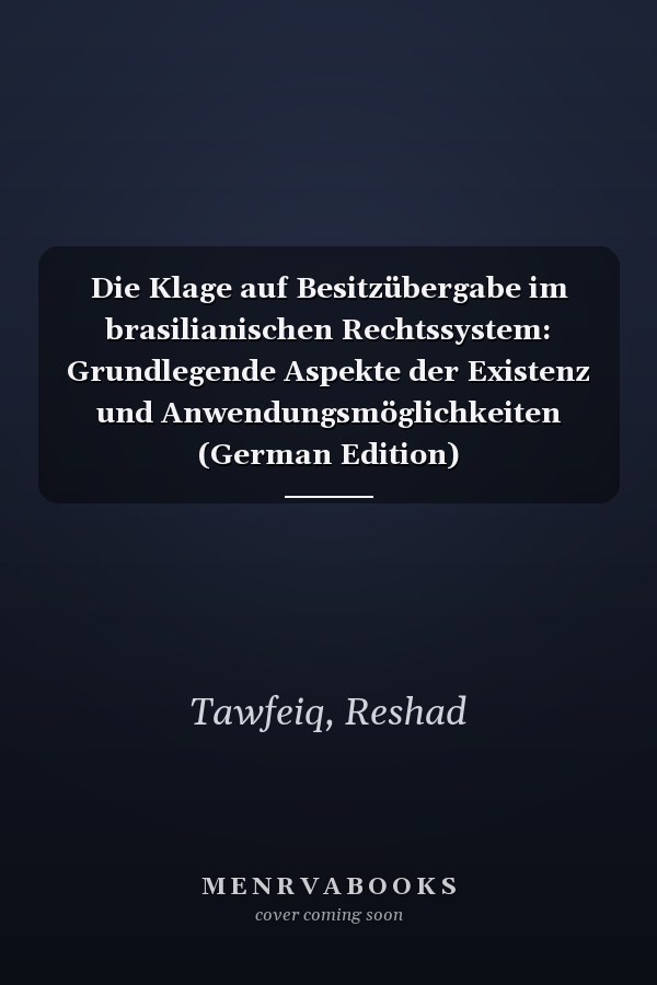 Die Klage auf Besitzübergabe im brasilianischen Rechtssystem: Grundlegende Aspekte der Existenz und Anwendungsmöglichkeiten (German Edition)