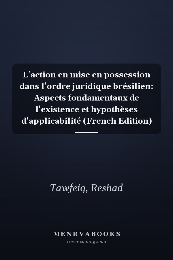 L'action en mise en possession dans l'ordre juridique brésilien: Aspects fondamentaux de l'existence et hypothèses d'applicabilité (French Edition)