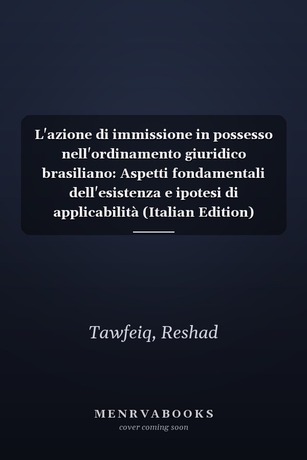 L'azione di immissione in possesso nell'ordinamento giuridico brasiliano: Aspetti fondamentali dell'esistenza e ipotesi di applicabilità (Italian Edition)
