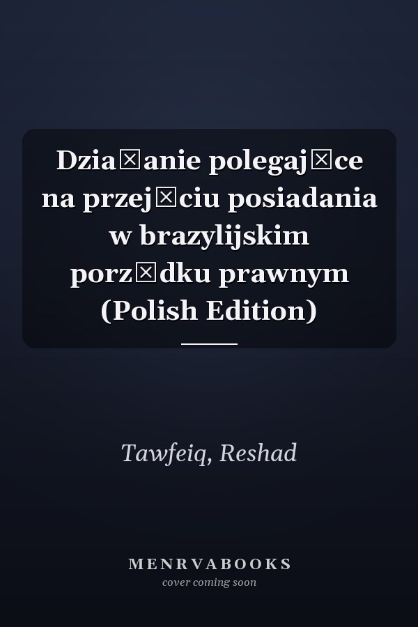 Działanie polegające na przejęciu posiadania w brazylijskim porządku prawnym (Polish Edition)