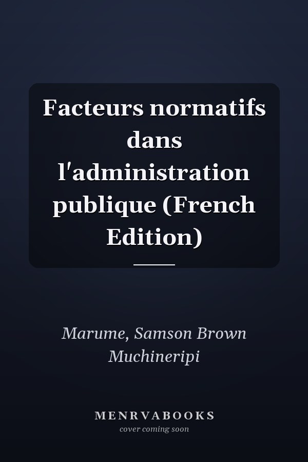 Facteurs normatifs dans l'administration publique (French Edition)