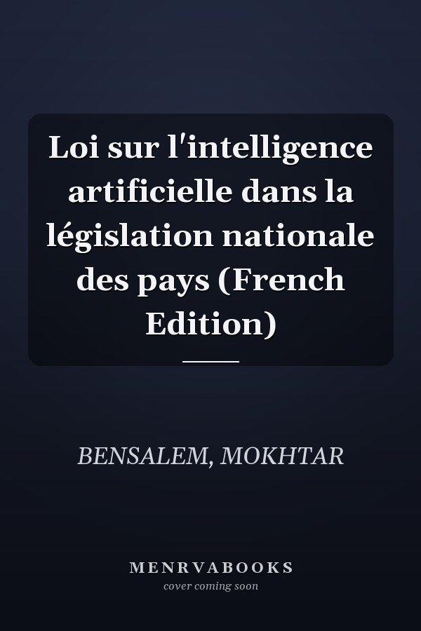 Loi sur l'intelligence artificielle dans la législation nationale des pays (French Edition)