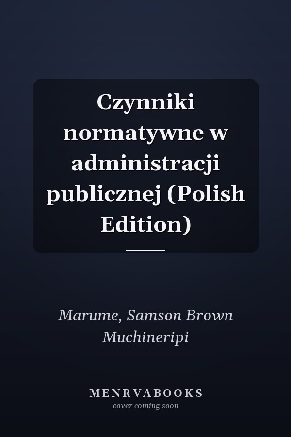 Czynniki normatywne w administracji publicznej (Polish Edition)