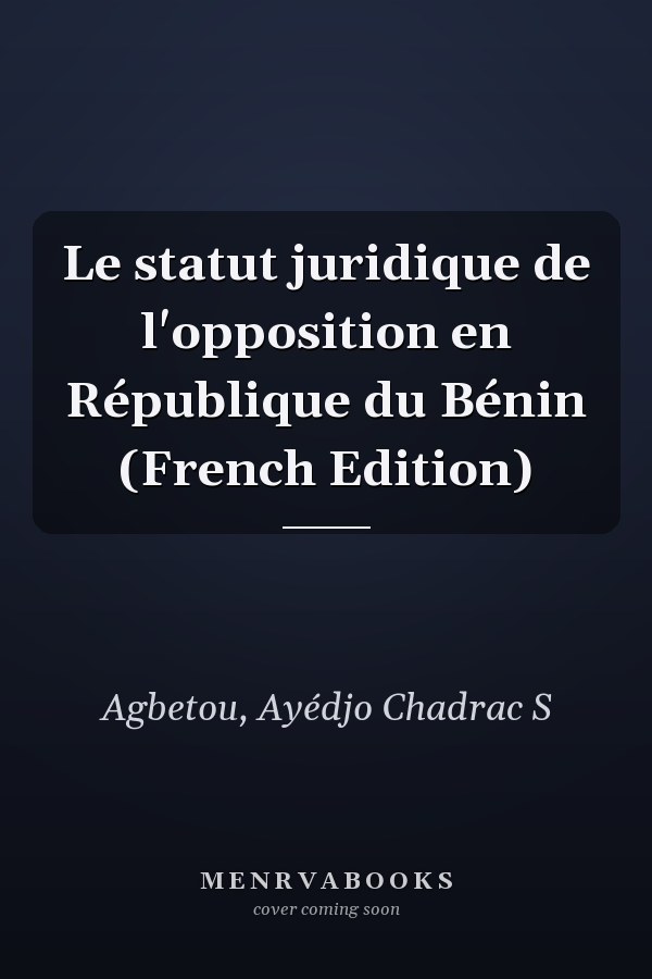 Le statut juridique de l'opposition en République du Bénin (French Edition)