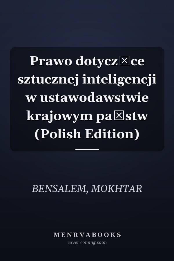 Prawo dotyczące sztucznej inteligencji w ustawodawstwie krajowym państw (Polish Edition)
