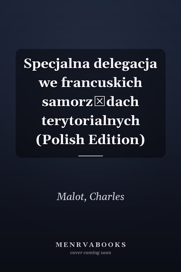 Specjalna delegacja we francuskich samorządach terytorialnych (Polish Edition)