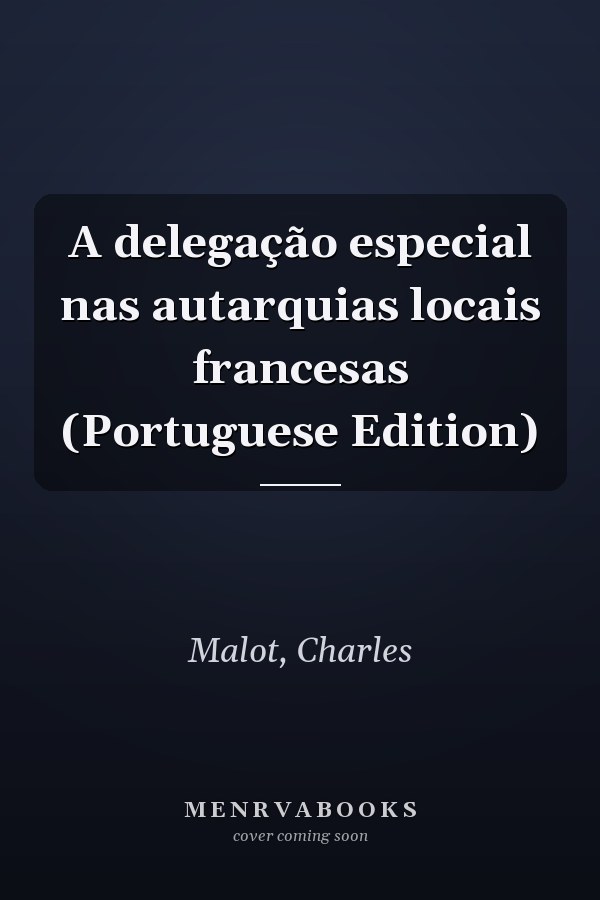 A delegação especial nas autarquias locais francesas (Portuguese Edition)