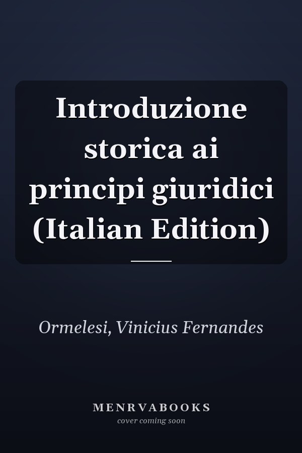 Introduzione storica ai principi giuridici (Italian Edition)