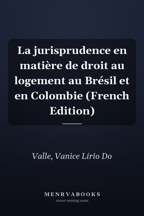 La jurisprudence en matière de droit au logement au Brésil et en Colombie (French Edition)