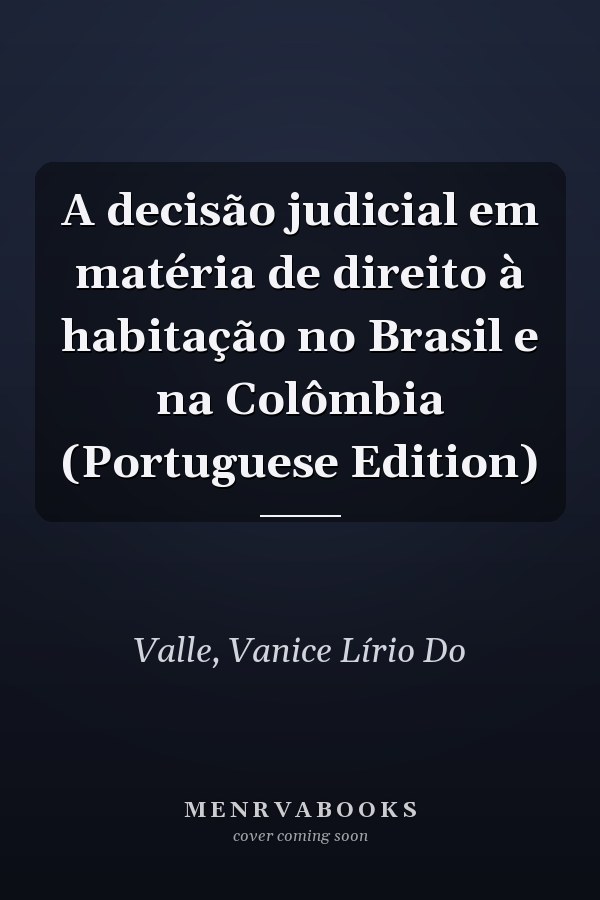 A decisão judicial em matéria de direito à habitação no Brasil e na Colômbia (Portuguese Edition)