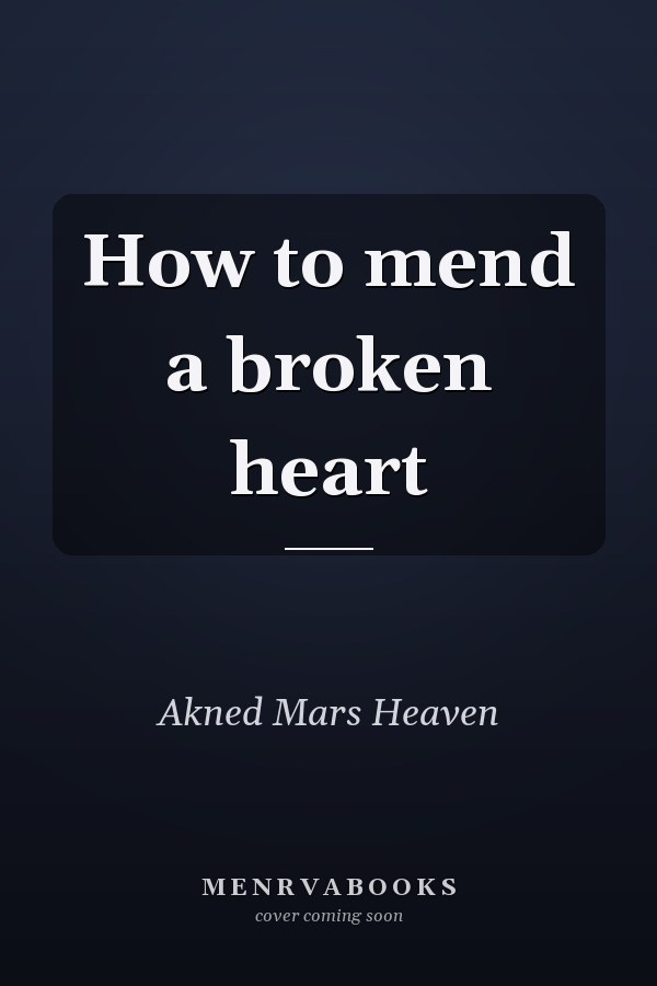 How to mend a broken heart