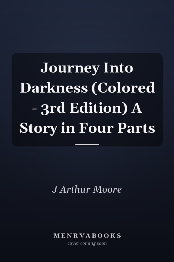 Journey Into Darkness (Colored - 3rd Edition) A Story in Four Parts