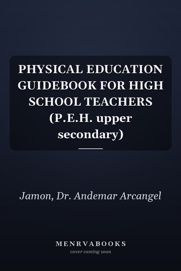 PHYSICAL EDUCATION GUIDEBOOK FOR HIGH SCHOOL TEACHERS (P.E.H. upper secondary)
