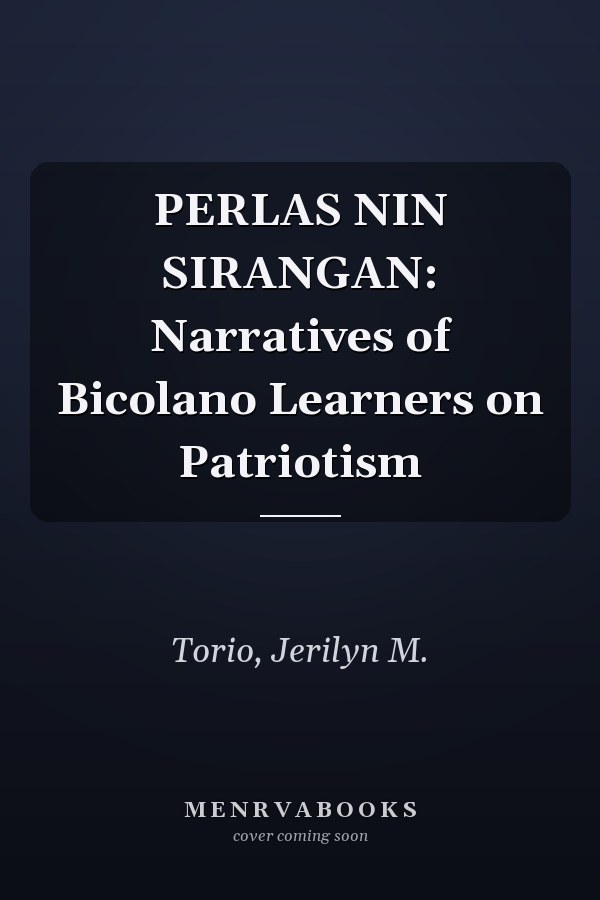 PERLAS NIN SIRANGAN: Narratives of Bicolano Learners on Patriotism