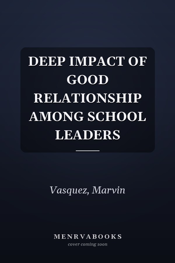 DEEP IMPACT OF GOOD RELATIONSHIP AMONG SCHOOL LEADERS