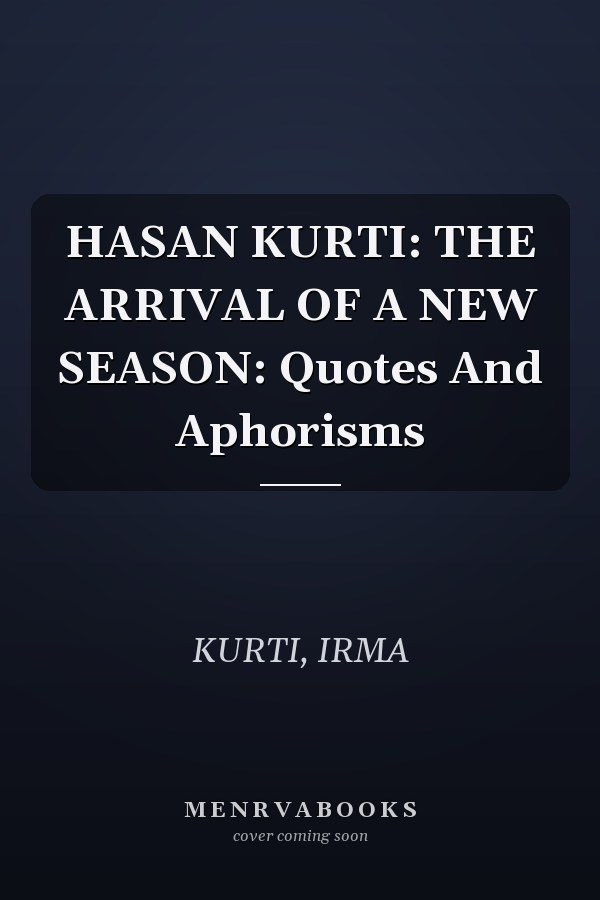 HASAN KURTI: THE ARRIVAL OF A NEW SEASON: Quotes And Aphorisms