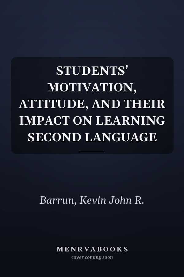 STUDENTS’ MOTIVATION, ATTITUDE, AND THEIR IMPACT ON LEARNING SECOND LANGUAGE