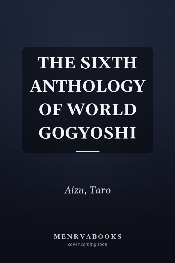 THE SIXTH ANTHOLOGY OF WORLD GOGYOSHI