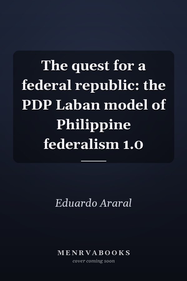 The quest for a federal republic: the PDP Laban model of Philippine federalism 1.0