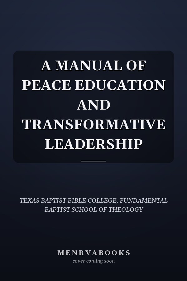 A MANUAL OF PEACE EDUCATION AND TRANSFORMATIVE LEADERSHIP