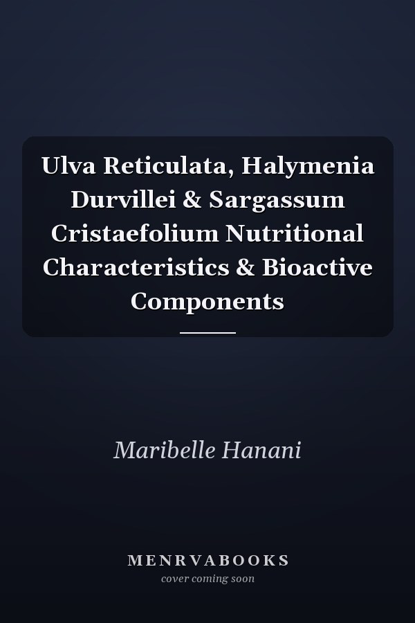 Ulva Reticulata, Halymenia Durvillei & Sargassum Cristaefolium Nutritional Characteristics & Bioactive Components